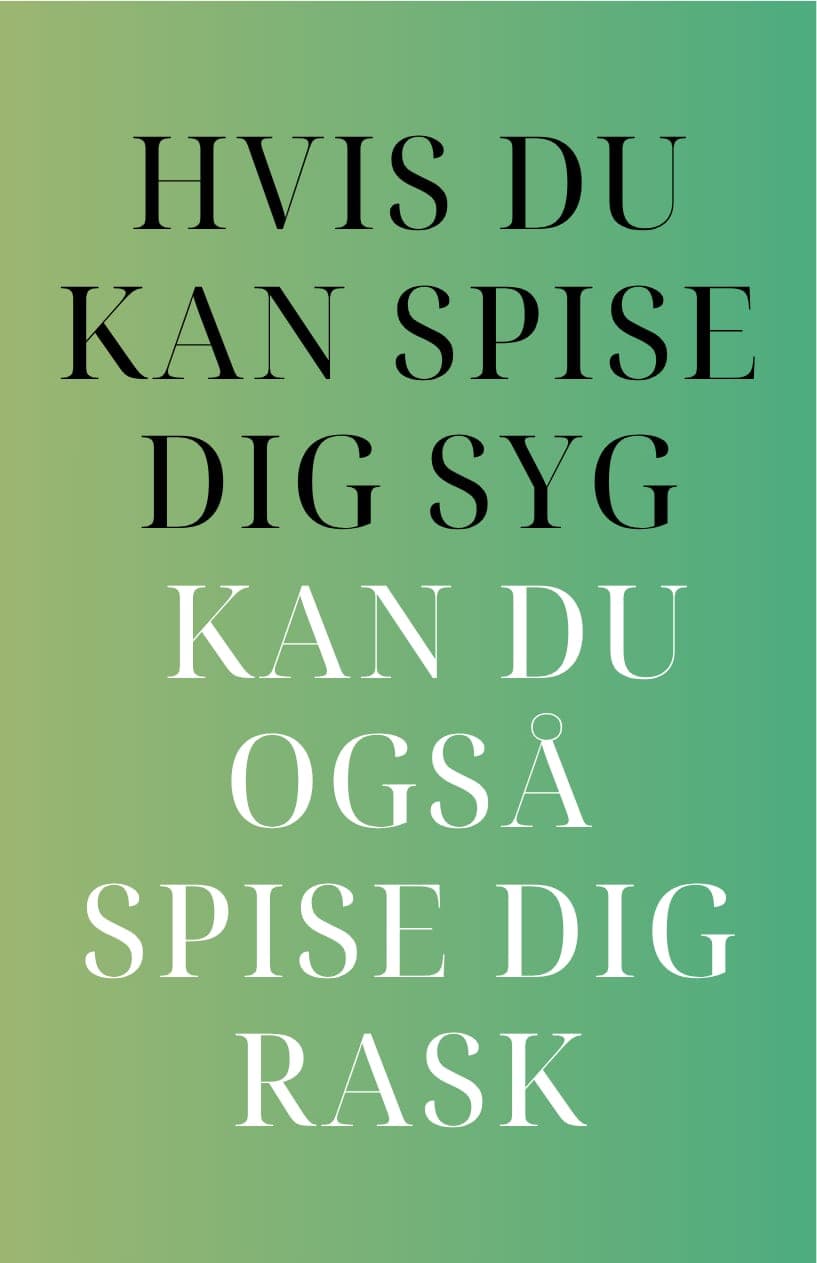 Hvis du kan spise dig syg, kan du også spise dig rask